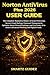 Norton AntiVirus Plus 2026 USER GUIDE: The Complete Manual to Master AI Scam Protection, Secure Cloud Backup, Password Management, Optimize Smart Firewall Settings, and Use Genie AI