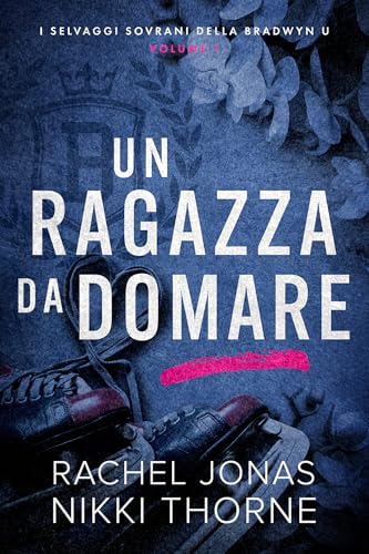 Una ragazza da domare (I Selvaggi Sovrani della Bradwyn U Vol. 1) (Italian Edition)