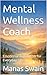 Mental Wellness Coach: Emotional Regulation for Everyday Life
