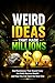 Weird Ideas That Made Milli...