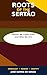Roots of the Sertão: Where We Come From and Who We Are