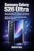 Samsung Galaxy S26 Ultra Benutzerhandbuch für Anfänger und Senioren: Einfach einrichten, anpassen, Kamera nutzen und Akkulaufzeit optimieren (German Edition)