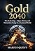 Gold 2040: The Reckoning — Hype, History, and Humanity’s Hedge in a Fractured World