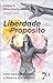 Liberdade com propósito: uma jornada de cura e retorno a si mesmo (Portuguese Edition)