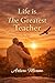 Life Is the Greatest Teacher