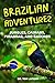 Brazilian Adventures: Jungles, Caimans, Piranhas, and Gauchos