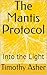 The Mantis Protocol: Into the Light