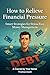 How to Relieve Financial Pressure: Discover Practical Strategies to Relieve Financial Pressure, Master Your Money, and Live Stress-Free