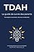 TDAH : Le guide de survie des parents: Comprendre, accompagner et ne plus culpabiliser (6-12 ans) (French Edition)