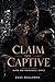 CLAIM THE CAPTIVE: DARK MM ROMANCE SPICY (Heat & Claim Series)