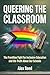 Queering the Classroom: The Frontline Fight for Inclusive Education and the Truth About Our Schools