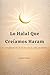 Lo Halal Que Creíamos Haram: La amplitud de lo lícito en la vida moderna (Spanish Edition)