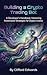 Building a Crypto Trading Bot: A Developer's Handbook: Mastering Automated Strategies for Digital Assets