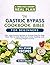 The Gastric Bypass Cookbook Bible for Beginners by Gloria Dellucci