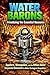 Water Barons: Privatizing the Essential Resource: Aquifers, Monopolies, and the Billion-Dollar Corporate Chokehold in Global Ecological Geopolitics