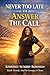 NEVER TOO LATE TO ANSWER THE CALL: “A faith-driven, midlife courage story about chasing a dream — and having the wisdom to choose what matters most.”