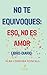 NO TE EQUIVOQUES: ESO, NO ES AMOR (Spanish Edition)