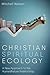 Christian Spiritual Ecology: A New Approach to the Human/Nature Relationship