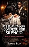 O HOMEM QUE COMPROU MEU SILÊNCIO: Ele não veio me salvar. Veio me possuir. (SANGUE & SILÊNCIO Livro 1) (Portuguese Edition)