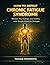 How to Defeat Chronic Fatigue Syndrome: Reclaim Your Energy and Vitality with Simple Lifestyle Changes