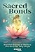 Sacred Bonds: Heartfelt Stories of Mothers and the Lives They Shape