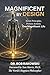 Magnificent By Design: Seven Principles. Proven Actions. One Magnificent Life.
