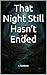 That Night Still Hasn’t Ended