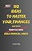 102 Ideas To Master Your Finances: No Perfect Discipline. No Complex Systems. Simple Everyday Ideas To Improve How You Spend, Save, and Manage Your Money (The 102 Series)