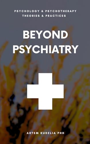 Beyond Psychiatry: Exploring Anti-Psychiatry Method (Psychology and Psychotherapy: Theories and Practices, #13)