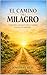 El Camino del Milagro: Una ...