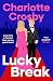 Lucky Break: The outrageous and hilarious fiction debut from the unofficial queen of the screen, Charlotte Crosby