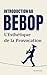 Introduction au Bebop: L'Esthétique de la Provocation (French Edition)