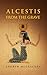 Alcestis from the Grave: A Novel of Ancient Alexandria