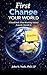 First Change Your World: A ...