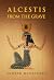 Alcestis from the Grave by Andrew McCracken Alcestis from the Grave by Andrew McCracken