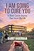 I Am Going To Cure You: A Blood Cancer Journey That Saved My Life