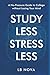 Study Less, Stress Less: A No-Pressure Guide to College Without Losing Your Mind
