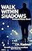Walk Within Shadows by J.A. Kazimer