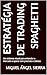 Estratégia de Trading Spaghetti: Um sistema visual para entender o mercado e operar com precisão e clareza (Publicações Wall Street - Finanças - Investimentos ... e Bolsa Livro 3) (Portuguese Edition)