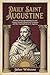 Daily Saint Augustine: 366 Days of Deep Spiritual Reflection and Timeless Christian Wisdom from Confessions and Other Essential Books by St. Augustine