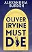 Oliver Irvine Must Die by Alexandria Burden