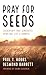 Pray for Seeds: Leadership That Generates Spiritual Life and Growth