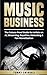Music Business: The Future-Proof Guide for Artists on AI, Streaming, Royalties, Marketing & Fan Monetization