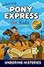 Unboring Pony Express for Kids: Funny, Interesting, Concise Guide to the Pony Express, Dangerous Rides, and Wild True Stories You Won't Believe Are ... Learning Guide to American History for Kids)