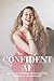 CONFIDENT AF: How to stop overthinking, embrace your vision, and live your #sorrynotsorry life