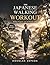 The Japanese Walking Workout: A 28-Day Low-Impact Exercise Program for Weight Loss, Joint Pain Relief, and Lasting Energy | 25 Minutes Daily (Beginner-Friendly & Illustrated)
