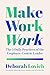 Make Work Work: The 5 Daily Practices of the Employee-Centric Leader