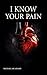 I KNOW YOUR PAIN