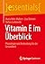Vitamin E im Überblick: Physiologie und Bedeutung für die Gesundheit (essentials) (German Edition)