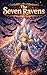 The Seven Ravens: Magical Family Story About Love Sacrifice Courage and Determination Classic Grimm Fairy Tale Adventure